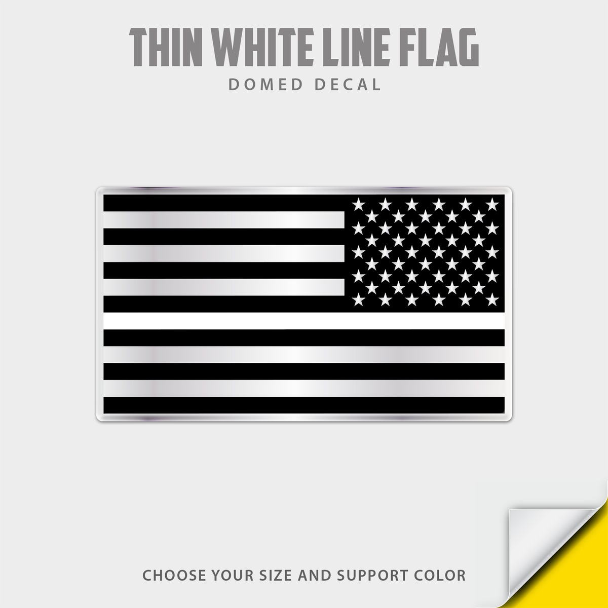 A black and white monochrome American flag decal shown on a light gray background with text reading 'THIN WHITE LINE FLAG', 'DOMED DECAL', and 'CHOOSE YOUR SIZE AND SUPPORT COLOR'.