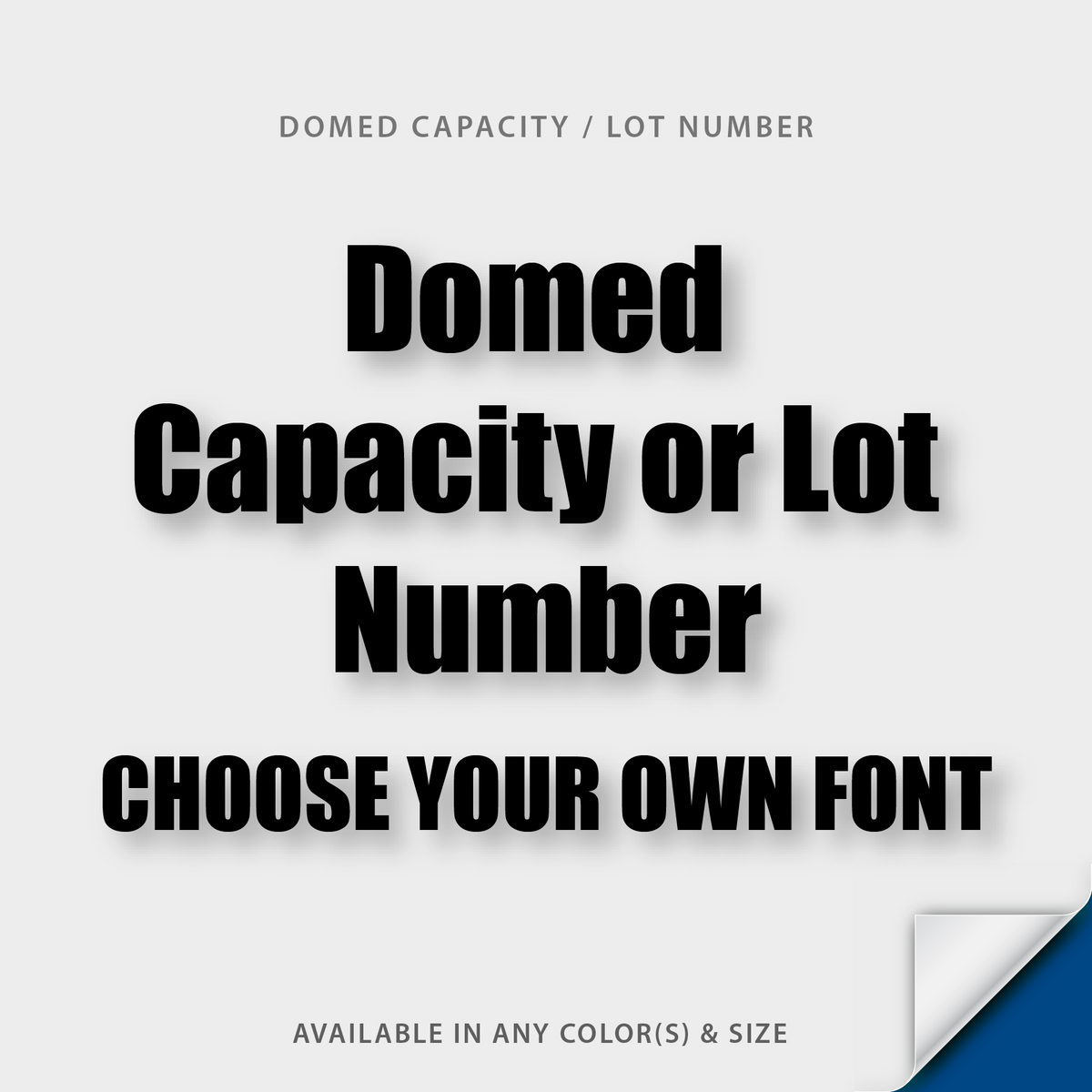 Domed Capacity or Lot Number, Choose Your Own Font
