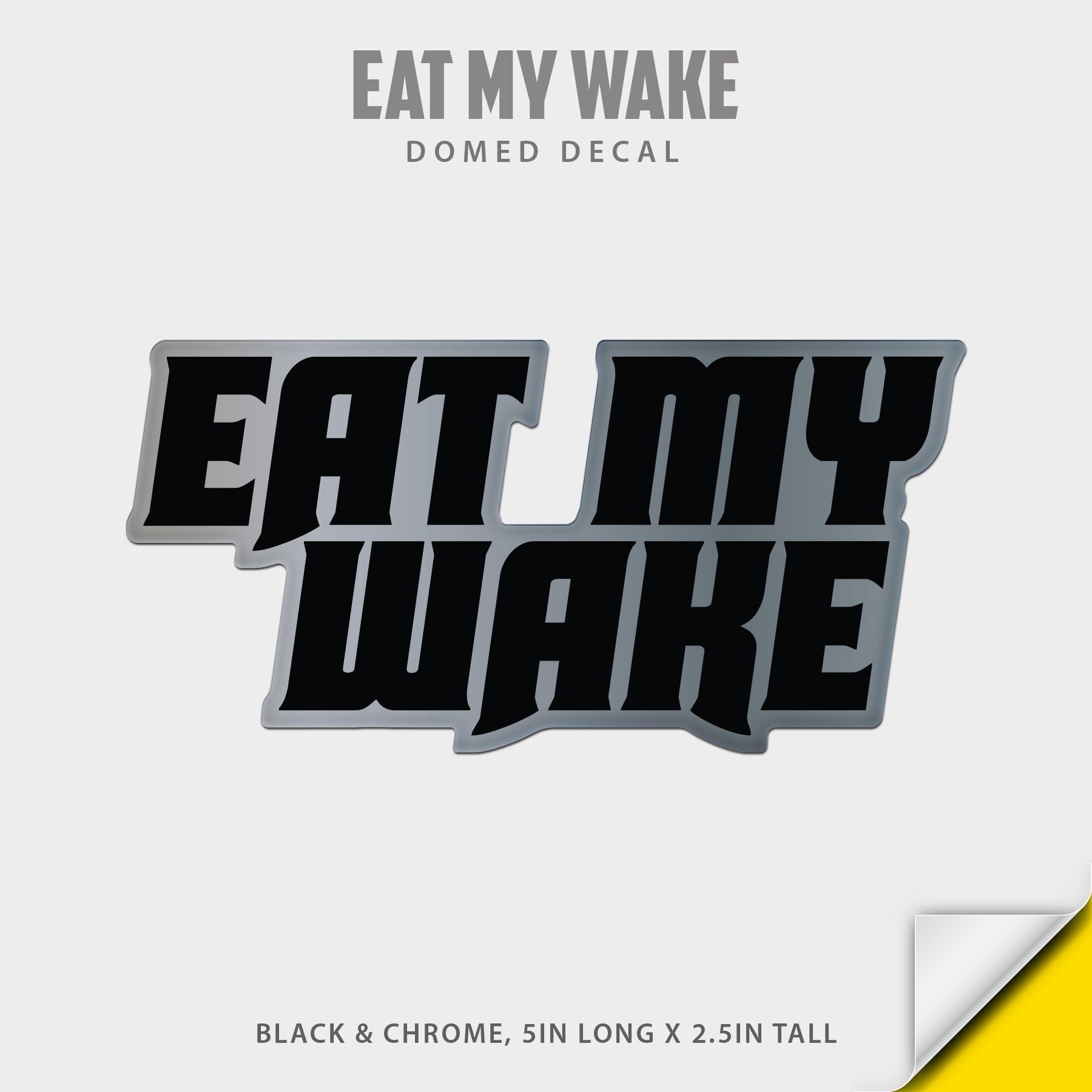 Eat My Wake Domed Decal